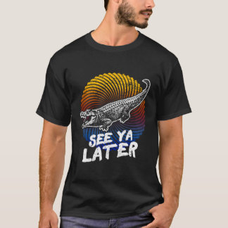 See Ya Later Alligator Gator Crocodile T-Shirt