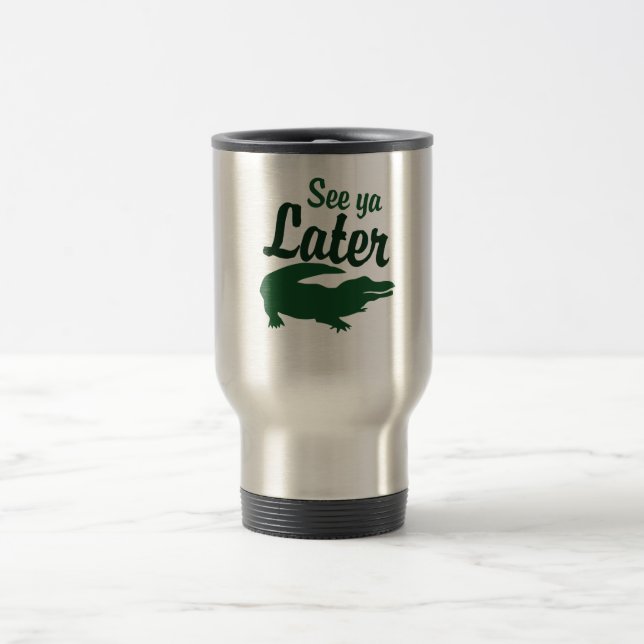 See ya later alligator travel mug (Center)