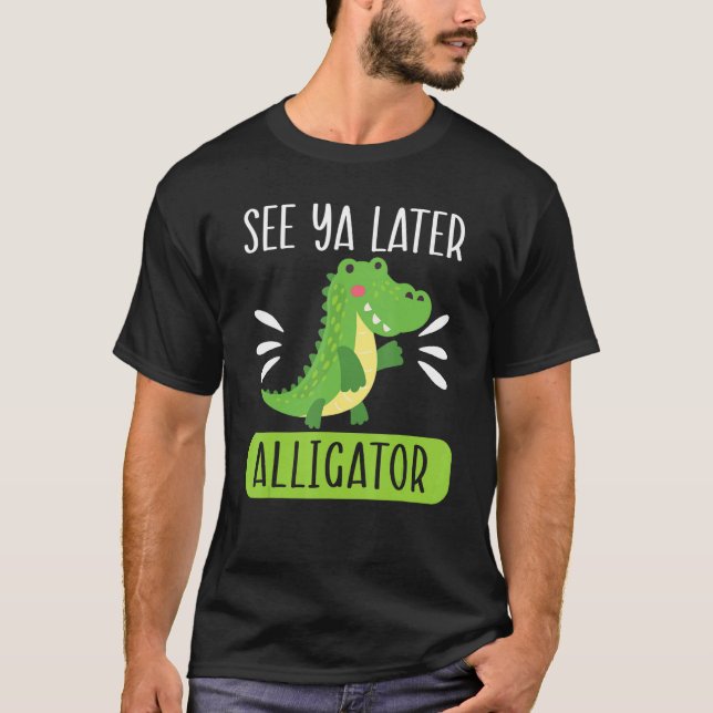 See Ya Later Alligator  Zookeeper Crocodile T-Shirt (Front)