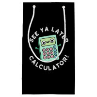 See Ya Later Calculator Funny Pun Dark BG