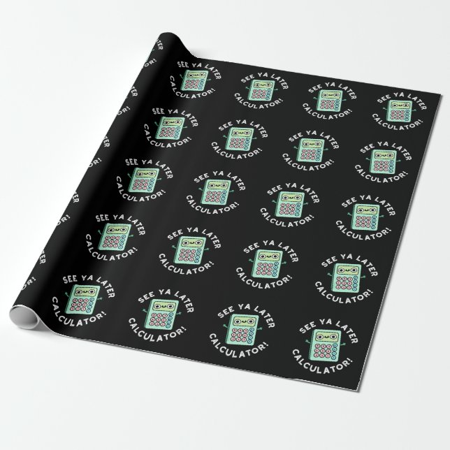 See Ya Later Calculator Funny Pun Dark BG Wrapping Paper (Unrolled)