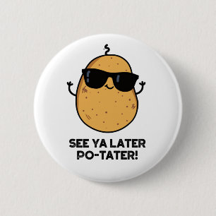 See Ya Later Po-tater Funny Potato Pun 6 Cm Round Badge