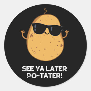 See Ya Later Po-tater Funny Potato Pun Dark BG Classic Round Sticker