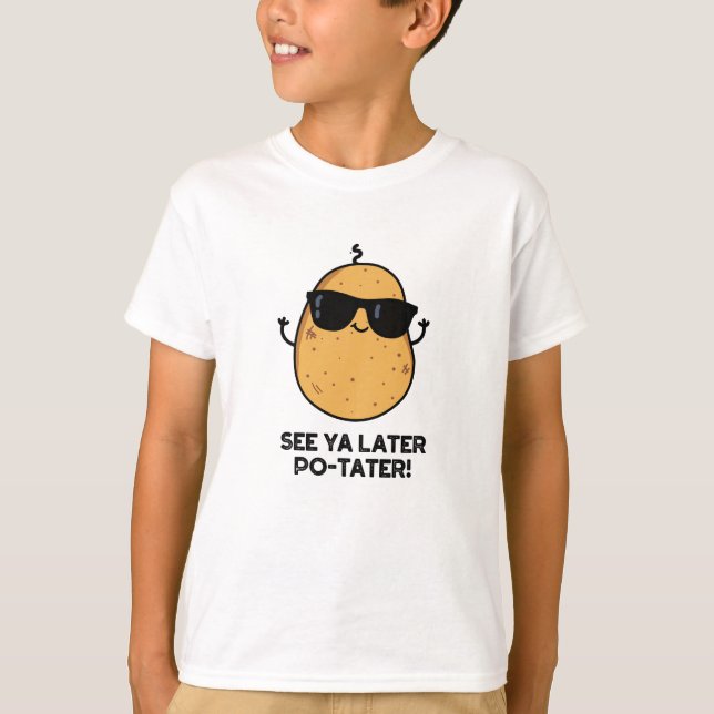 See Ya Later Po-tater Funny Potato Pun  T-Shirt (Front)