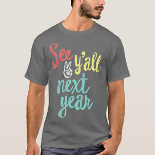 See Yall Next Year Funny Last Day Of School Teach T-Shirt