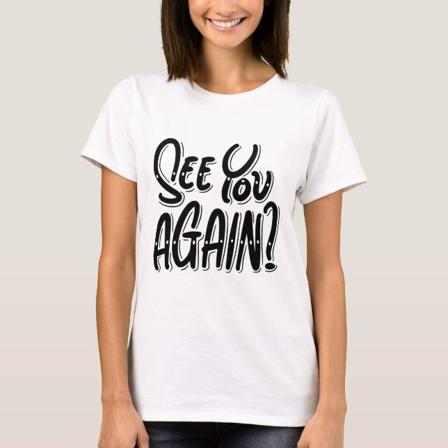 See You Again? T-Shirt – Thoughtful & Playful Grap (Front)