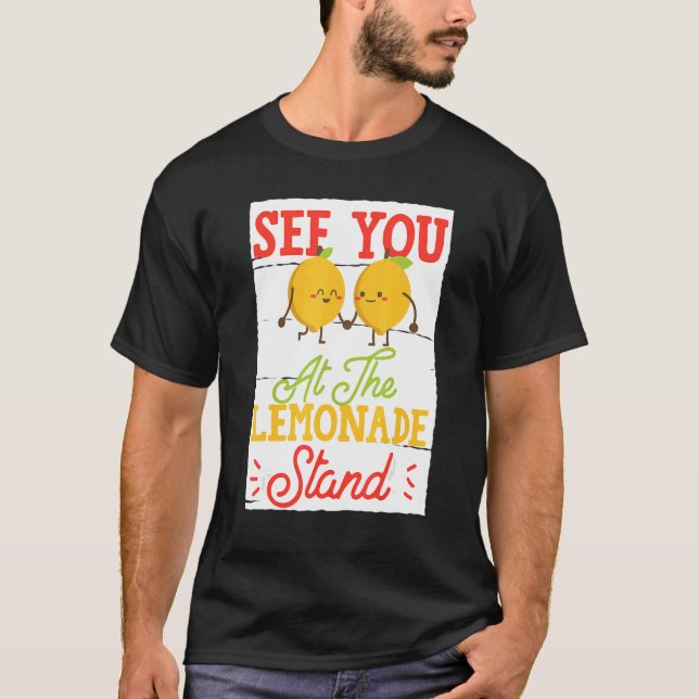 See You At The Lemonade Stand T-Shirt (Front)