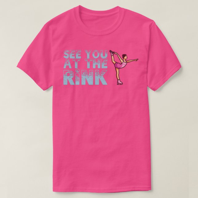 See You At The Rink Figure Skating Gift T-Shirt (Design Front)