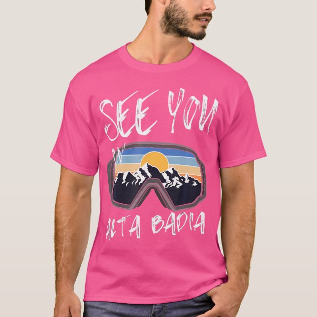 See You In Alta Badia Hiking Italy Vacation Ski Go T-Shirt (Front)