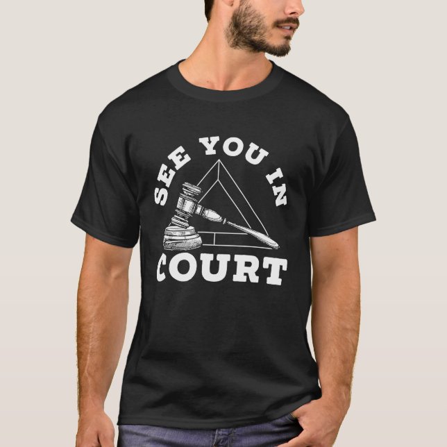 See You In Court Job Law Justice Attorney Lawyer T-Shirt (Front)