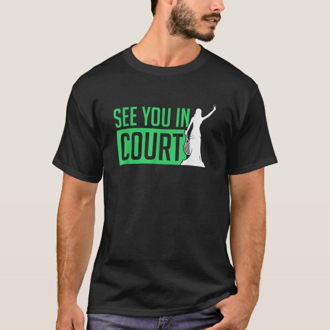 See You In Court Tennis Funny Tennis Players Humou T-Shirt (Front)