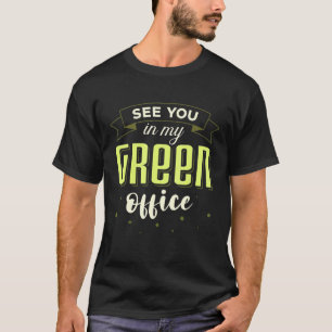 See You In My Green Office Botany Botanist Apparel T-Shirt