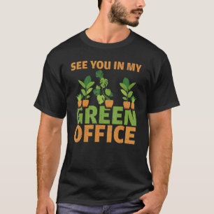 See You In My Green Office Gardening Botany T-Shirt