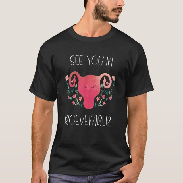 See You In Roevember Uterus Feminism Pro Choice 19 T-Shirt (Front)