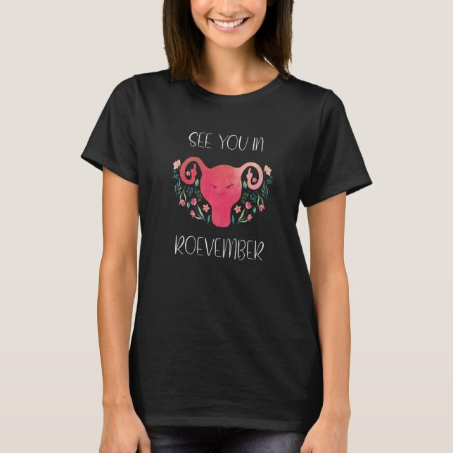 See You In Roevember Uterus Feminism Pro Choice 19 T-Shirt (Front)