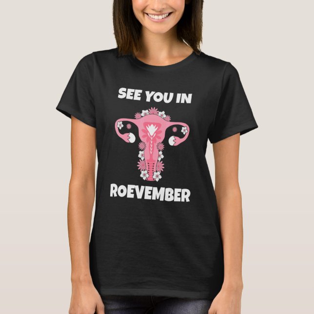 See You In Roevember Uterus Feminism Pro Choice 19 T-Shirt (Front)