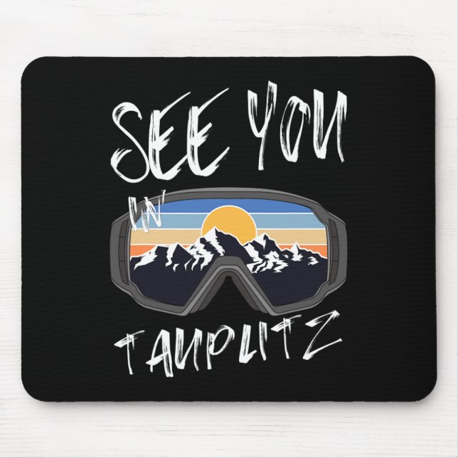 See You In Tauplitz Steiermark Vacation Ski Goggle Mouse Mat (Front)