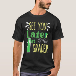 See You Later 1st Grade End Of School Year Teacher T-Shirt