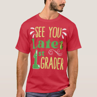 See You Later 1st Grader Last Day Of School  T-Shirt