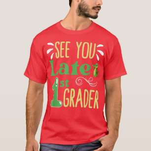 See You Later 1st Grader Last Day Of School T-Shirt