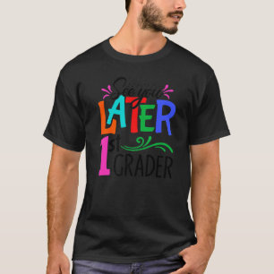 See You Later 1st Grader Teacher Happy Last Day Of T-Shirt