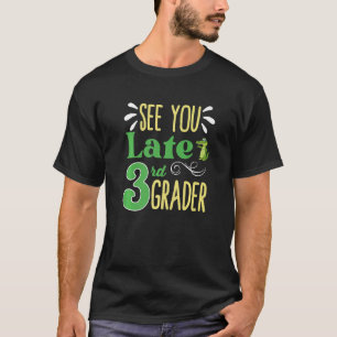 See You Later 3rd Grader Last Day Of School   T-Shirt