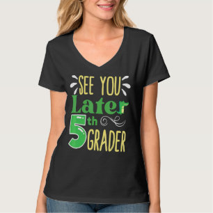 See You Later 5th Grade End Of School Year Teacher T-Shirt