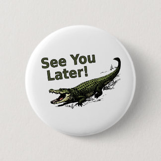 See You Later Alligator 6 Cm Round Badge