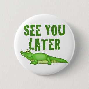 See You Later Alligator 6 Cm Round Badge
