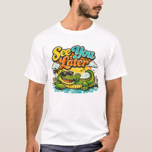 See You Later Alligator After While Crocodile T-Shirt