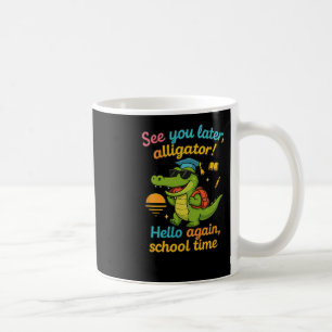 See You Later Alligator Back To School Shirt Funny Coffee Mug