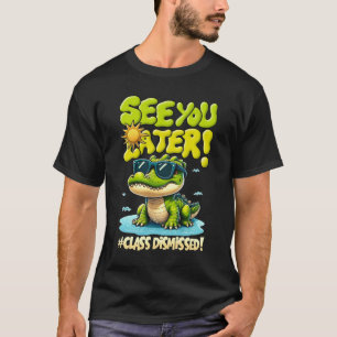 See You Later Alligator Class Dismissed Teacher Ap T-Shirt
