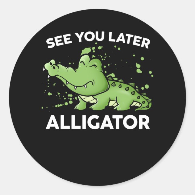 See You Later Alligator Classic Round Sticker (Front)