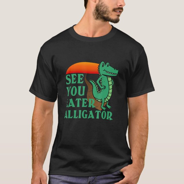  See You Later Alligator Crocodile For Men Women K T-Shirt (Front)