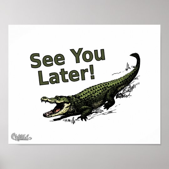 Sure see you later. See you later. See you later Alligator poster. Мудрость крокодилов Постер. See you later картинки.