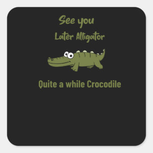 See you later Alligator Quite a while Crocodile Square Sticker