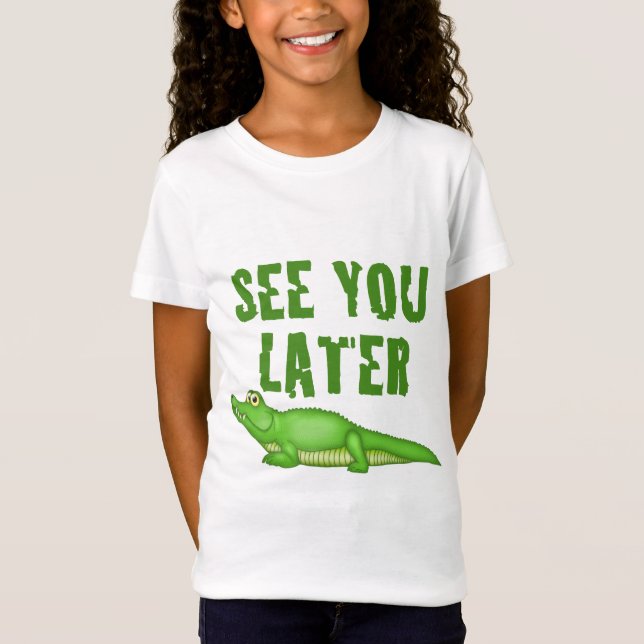 See You Later Alligator T-Shirt (Front)