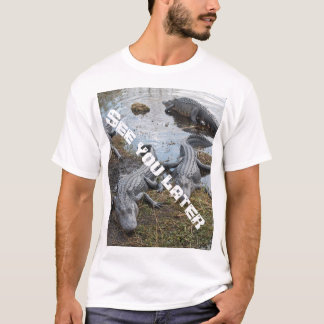 See you later Alligator T-Shirt