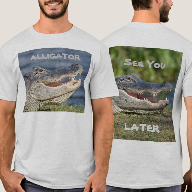 See You Later Alligator T-Shirt (Creator Uploaded)