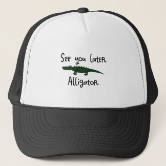 see you later alligator trucker hat
