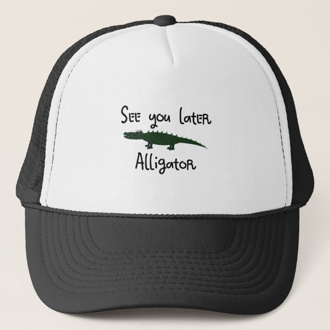 see you later alligator trucker hat (Front)