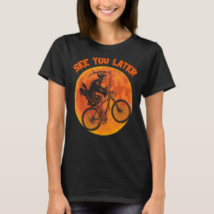 See You Later Bicycle Cycling Cyclist Reaper Scary T-Shirt