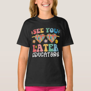 See You Later Educators Groovy Last Day Of School T-Shirt