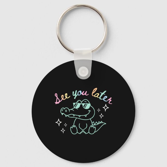 See You Later End Of School Alligator Teacher Appr Key Ring (Front)