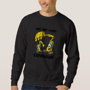 See You Later Excavator Construction Toddler Sweatshirt