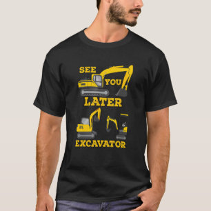 See You Later Excavator Digging Construction Toddl T-Shirt