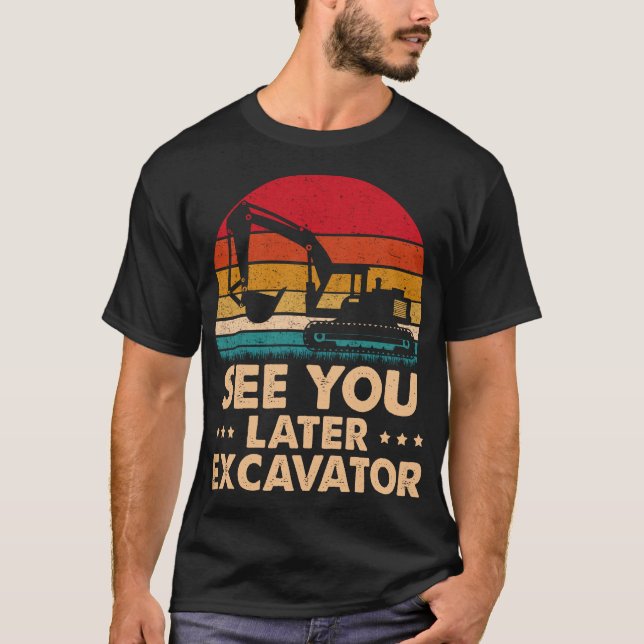 See You Later Excavator Funny Excavator Toddler  T-Shirt (Front)