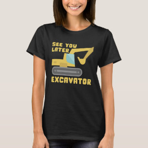 See You Later Excavator Funny Toddler Boy Kids Bir T-Shirt