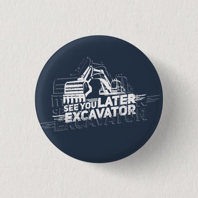 See You Later Excavator Heavy Machinery Gag 3 Cm Round Badge (Front)
