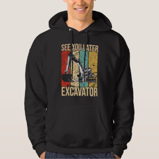 See You Later Excavator Hoodie